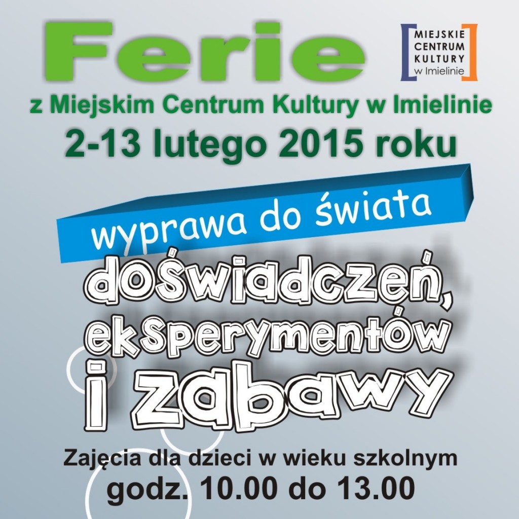 Wyprawa do świata doświadczeń, eksperymentów i zabawy - Ferie z Miejskim Centrum kultury w Imielinie 2-13 kutego 2015 roku