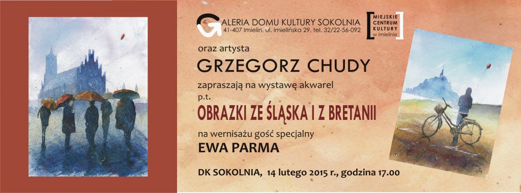 GRZEGORZ CHUDY - OBRAZKI ZE ŚLĄSKA I Z BRETANII - otwarcie wystawy - 14.02.2015 r., godz. 17.00